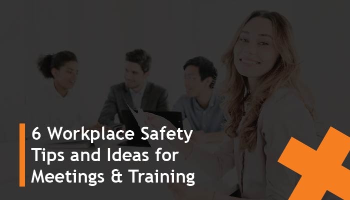 6 workplace safety tips and ideas for meetings and training