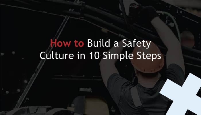 how to build a safety culture in 10 simple steps