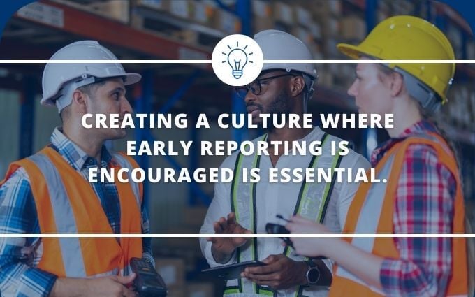 Graphic that says "Creating a culture where early reporting is encouraged is essential."