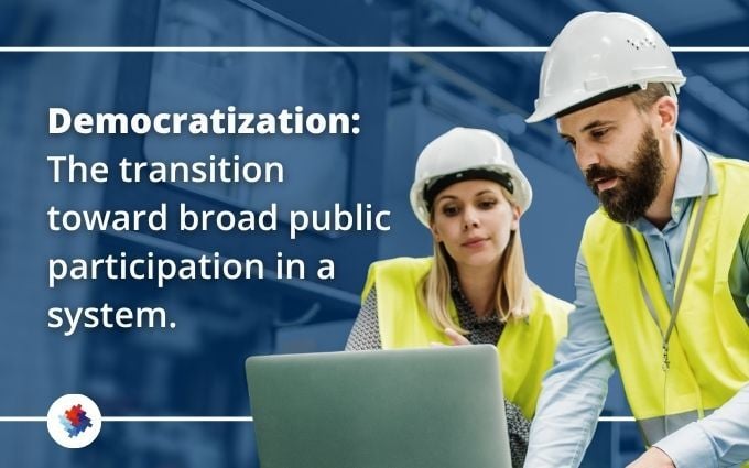 Graphic that says _Democratization is the transition toward broad public participation in a system