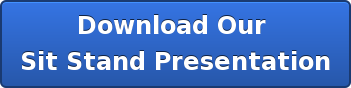 Download Our Sit Stand Presentation
